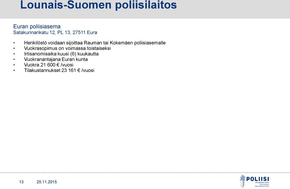 Vuokrasopimus on voimassa toistaiseksi Irtisanomisaika kuusi (6) kuukautta