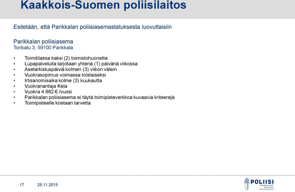 Asetarkistuspäiviä kolmen (3) viikon välein Vuokrasopimus voimassa toistaiseksi Irtisanomisaika kolme (3) kuukautta