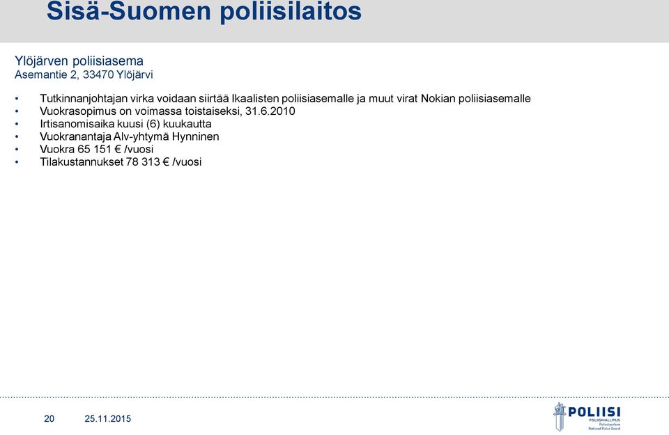 poliisiasemalle Vuokrasopimus on voimassa toistaiseksi, 31.6.