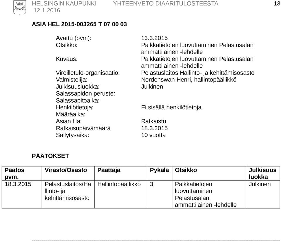 Henri, hallintopäällikkö : Ei sisällä henkilötietoja Ratkaisupäivämäärä 18.3.2015 10 vuotta PÄÄTÖKSET Päätös pvm.