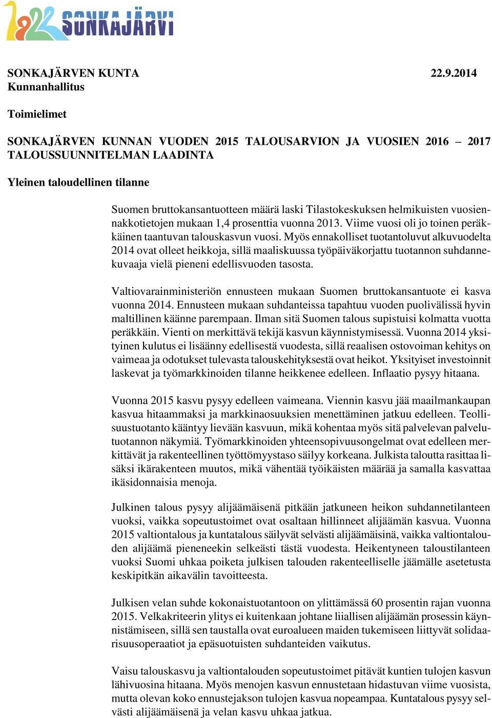 Tilastokeskuksen helmikuisten vuosiennakkotietojen mukaan 1,4 prosenttia vuonna 2013. Viime vuosi oli jo toinen peräkkäinen taantuvan talouskasvun vuosi.