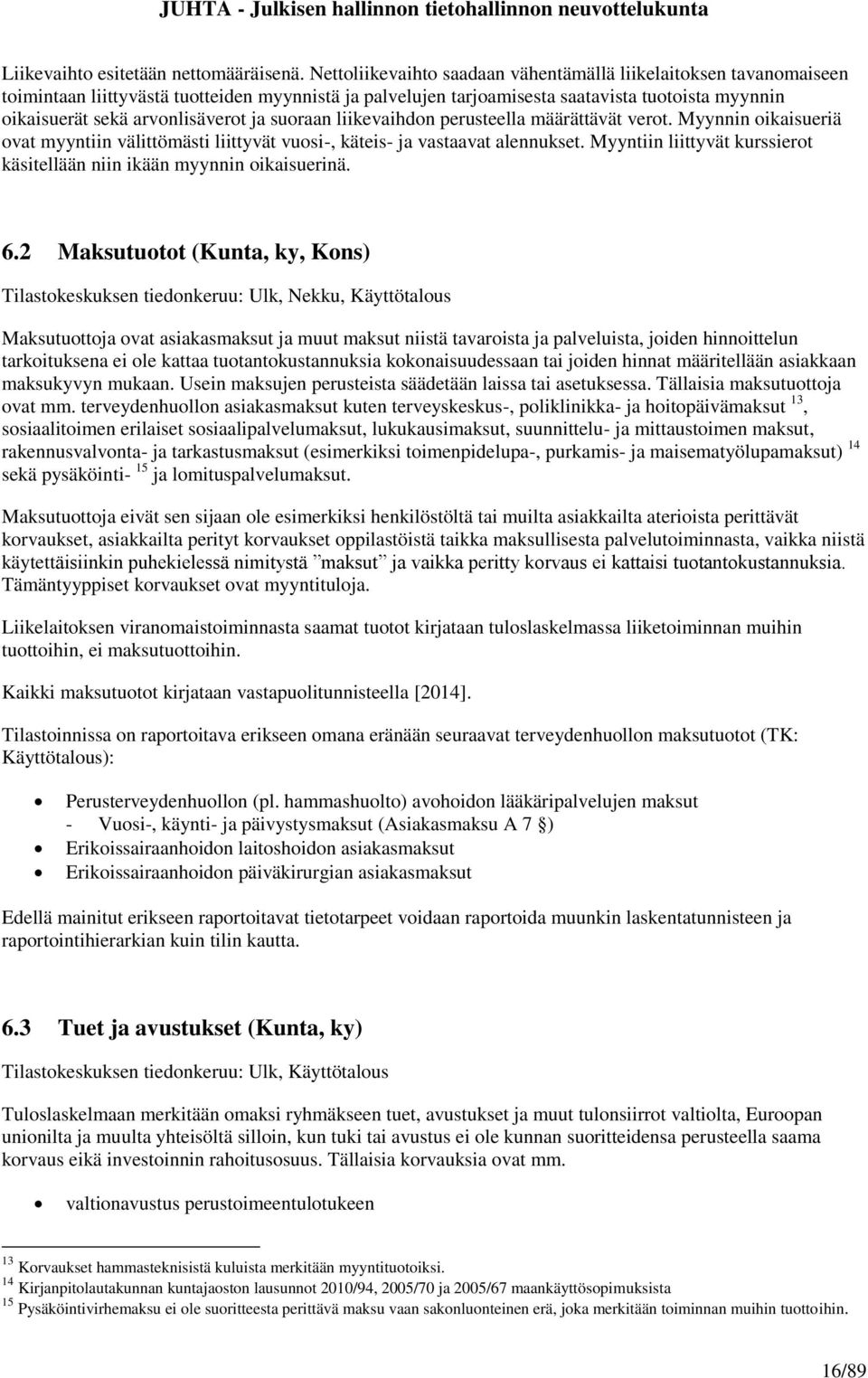 ja suoraan liikevaihdon perusteella määrättävät verot. Myynnin oikaisueriä ovat myyntiin välittömästi liittyvät vuosi-, käteis- ja vastaavat alennukset.