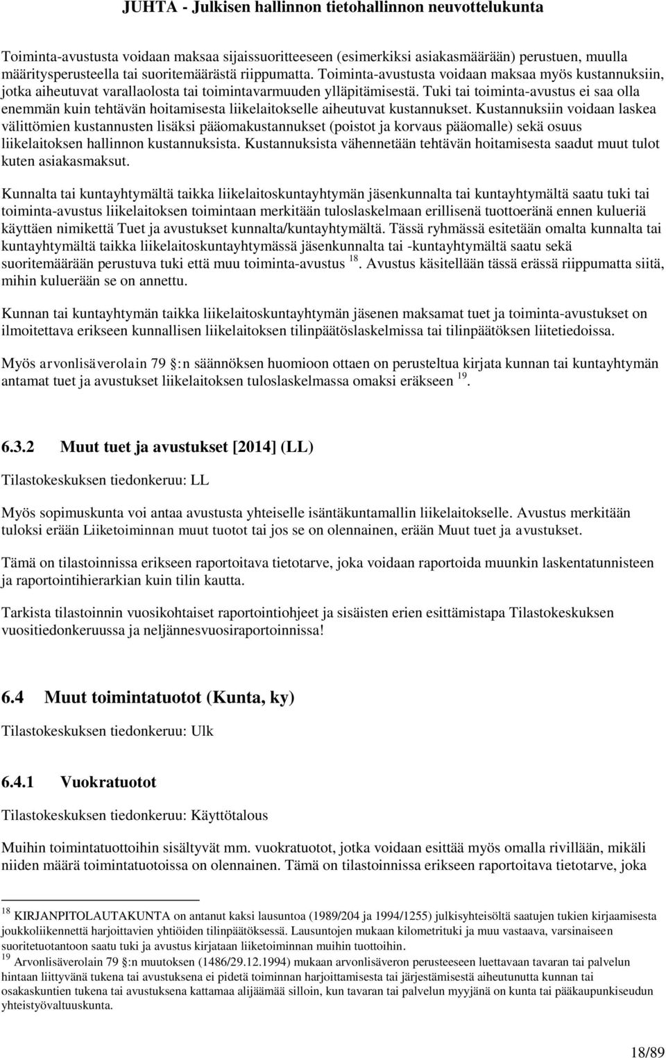 Tuki tai toiminta-avustus ei saa olla enemmän kuin tehtävän hoitamisesta liikelaitokselle aiheutuvat kustannukset.