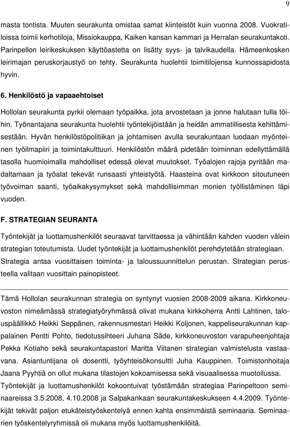 Henkilöstö ja vapaaehtoiset Hollolan seurakunta pyrkii olemaan työpaikka, jota arvostetaan ja jonne halutaan tulla töihin.