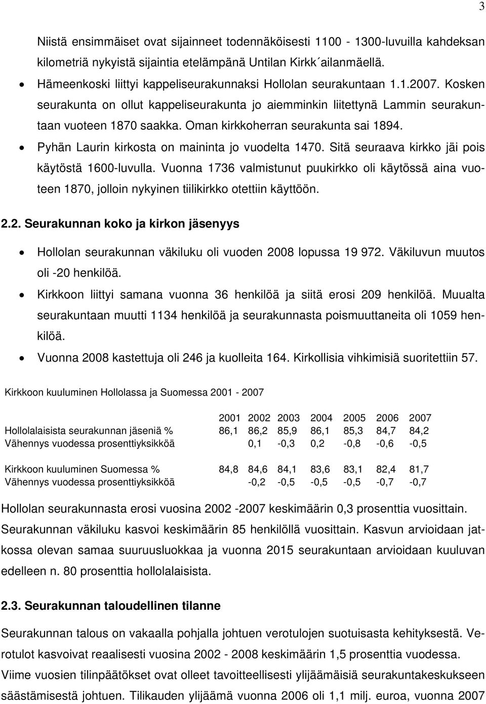 Oman kirkkoherran seurakunta sai 1894. Pyhän Laurin kirkosta on maininta jo vuodelta 1470. Sitä seuraava kirkko jäi pois käytöstä 1600-luvulla.