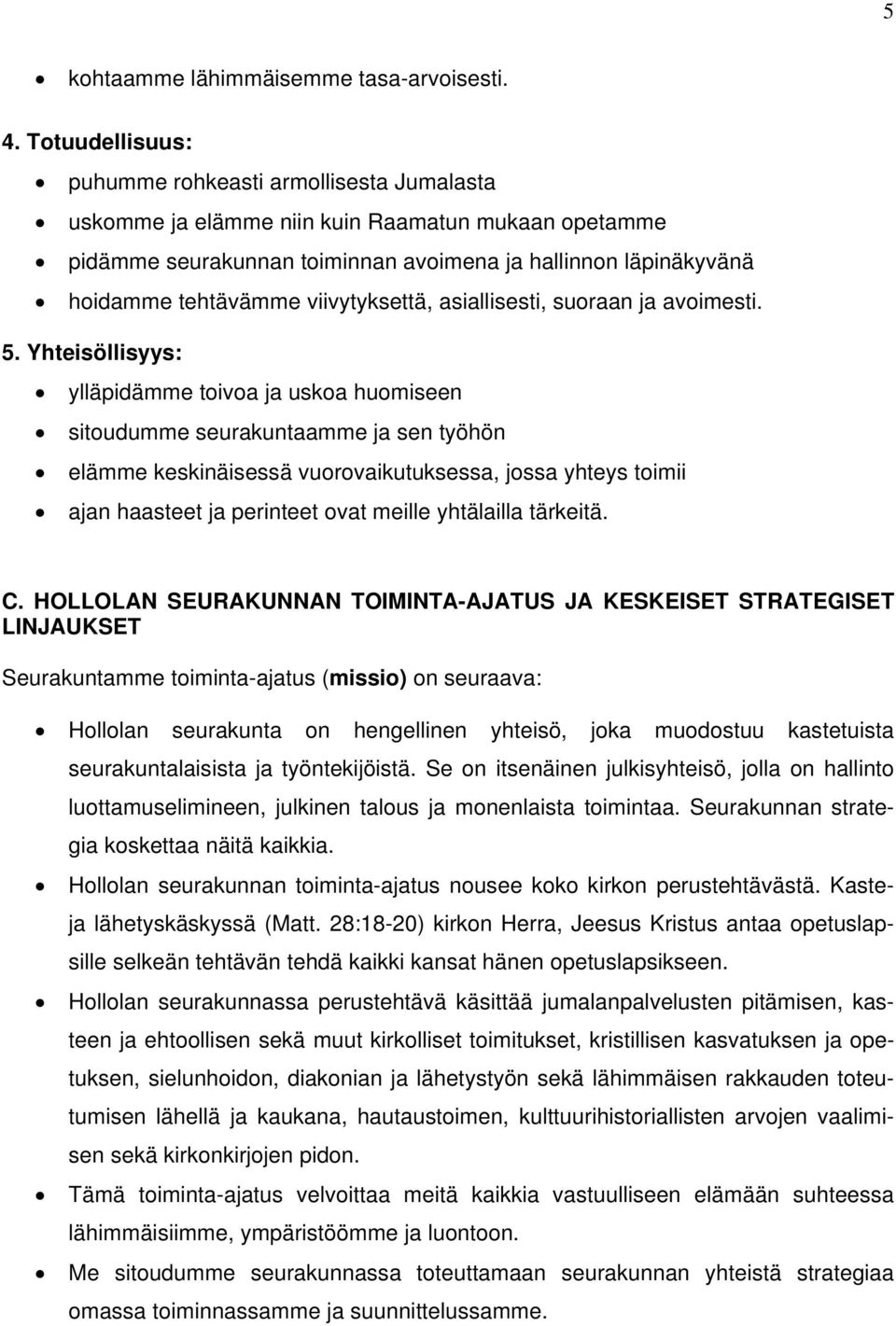 viivytyksettä, asiallisesti, suoraan ja avoimesti. 5.