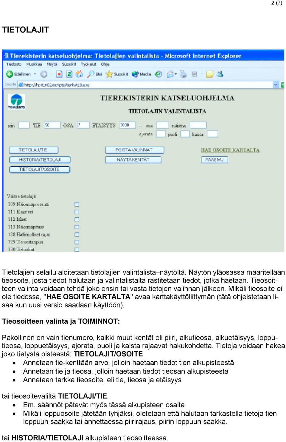 Mikäli tieosoite ei ole tiedossa, "HAE OSOITE KARTALTA" avaa karttakäyttöliittymän (tätä ohjeistetaan lisää kun uusi versio saadaan käyttöön).