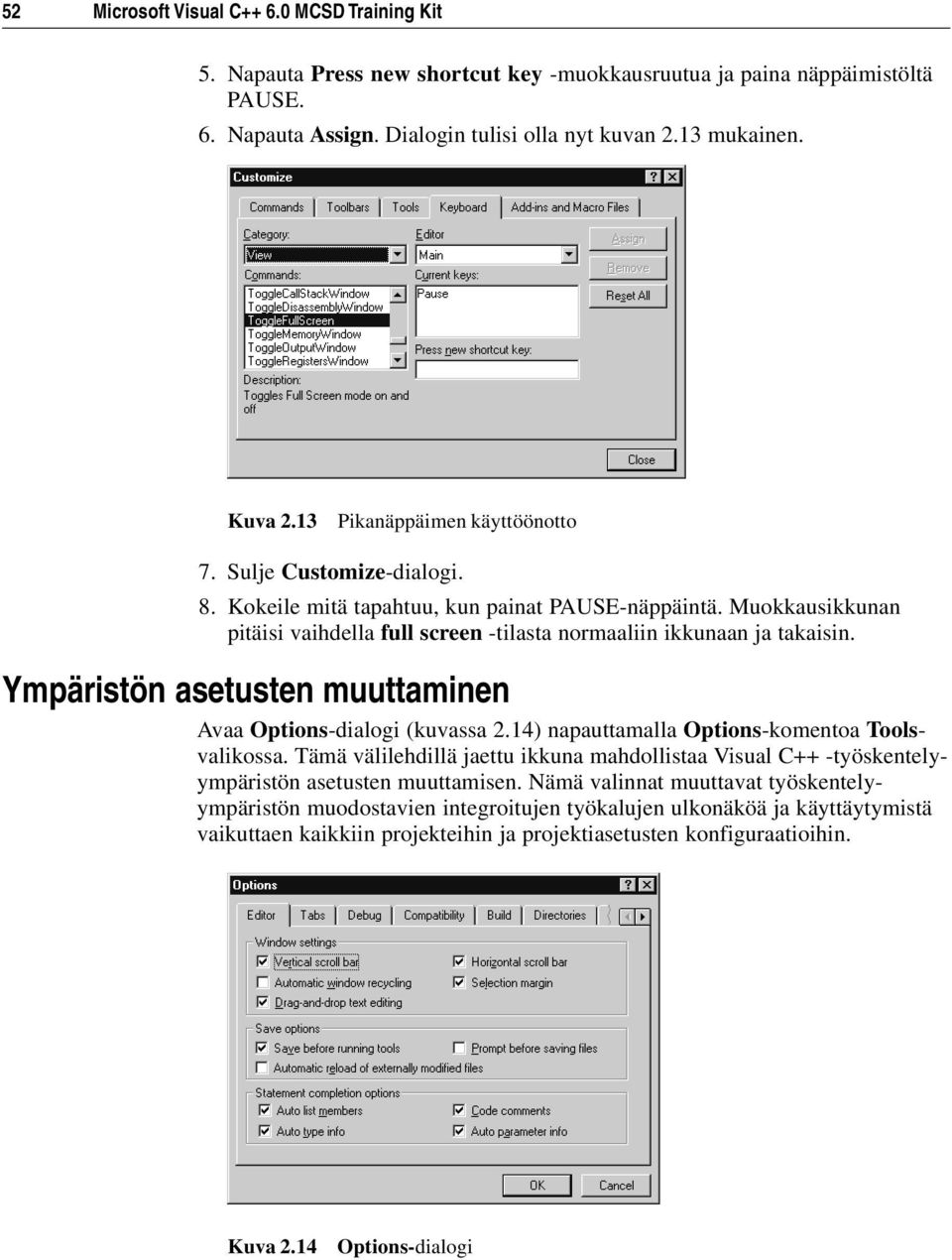 Ympäristön asetusten muuttaminen Avaa Options-dialogi (kuvassa 2.14) napauttamalla Options-komentoa Toolsvalikossa.