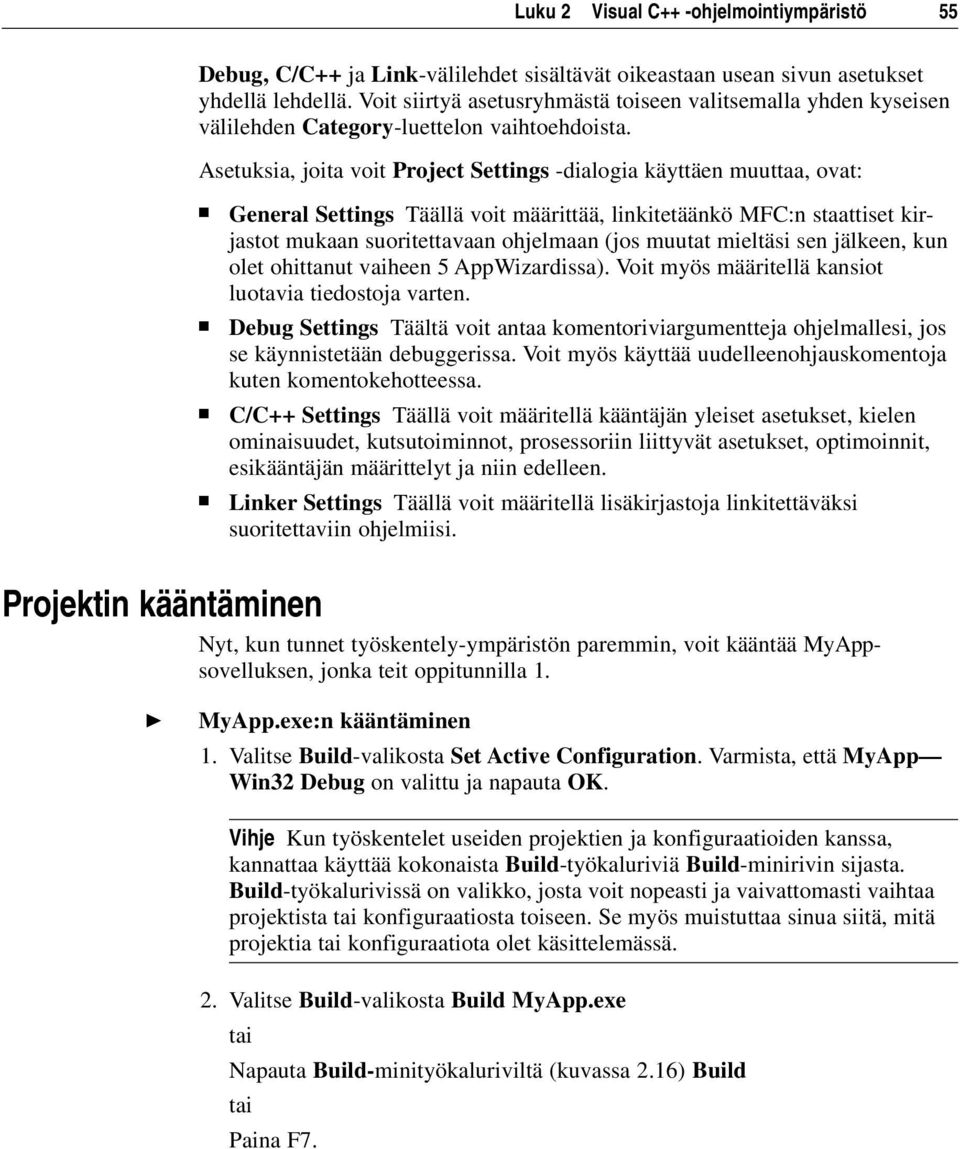 Asetuksia, joita voit Project Settings -dialogia käyttäen muuttaa, ovat: General Settings Täällä voit määrittää, linkitetäänkö MFC:n staattiset kirjastot mukaan suoritettavaan ohjelmaan (jos muutat