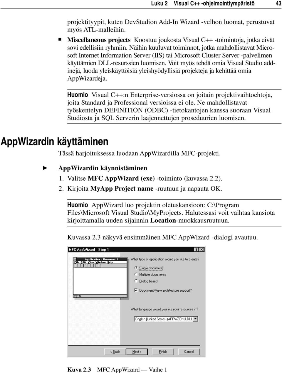 Näihin kuuluvat toiminnot, jotka mahdollistavat Microsoft Internet Information Server (IIS) tai Microsoft Cluster Server -palvelimen käyttämien DLL-resurssien luomisen.