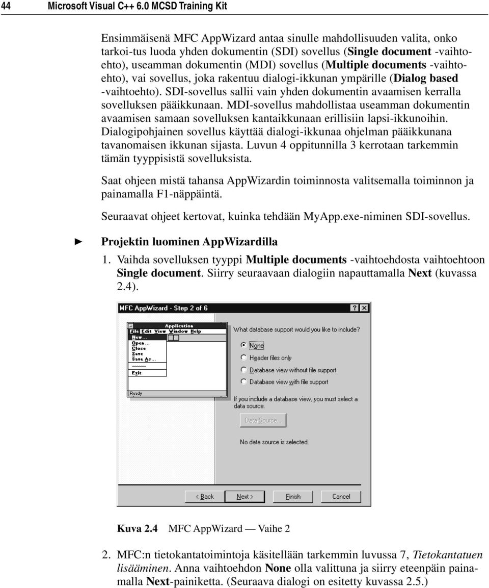 sovellus (Multiple documents -vaihtoehto), vai sovellus, joka rakentuu dialogi-ikkunan ympärille (Dialog based -vaihtoehto).