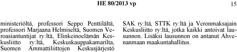 Suomen Ammattiliittojen Keskusjärjestö SAK ry:ltä, STTK ry:ltä ja Veronmaksajain