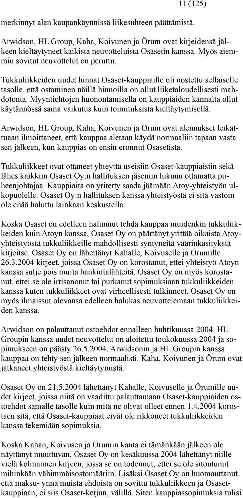 Myyntiehtojen huonontamisella on kauppiaiden kannalta ollut käytännössä sama vaikutus kuin toimituksista kieltäytymisellä.