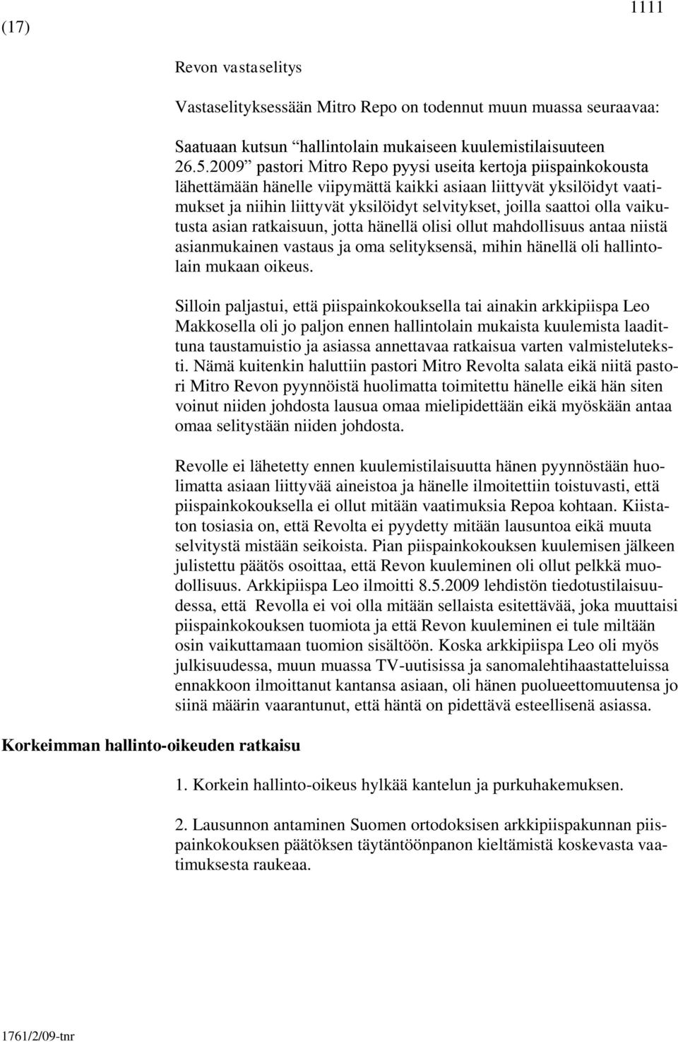 olla vaikutusta asian ratkaisuun, jotta hänellä olisi ollut mahdollisuus antaa niistä asianmukainen vastaus ja oma selityksensä, mihin hänellä oli hallintolain mukaan oikeus.