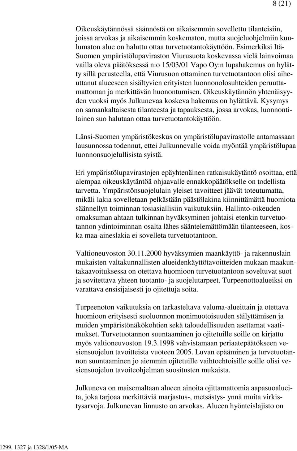 turvetuotantoon olisi aiheuttanut alueeseen sisältyvien erityisten luonnonolosuhteiden peruuttamattoman ja merkittävän huonontumisen.