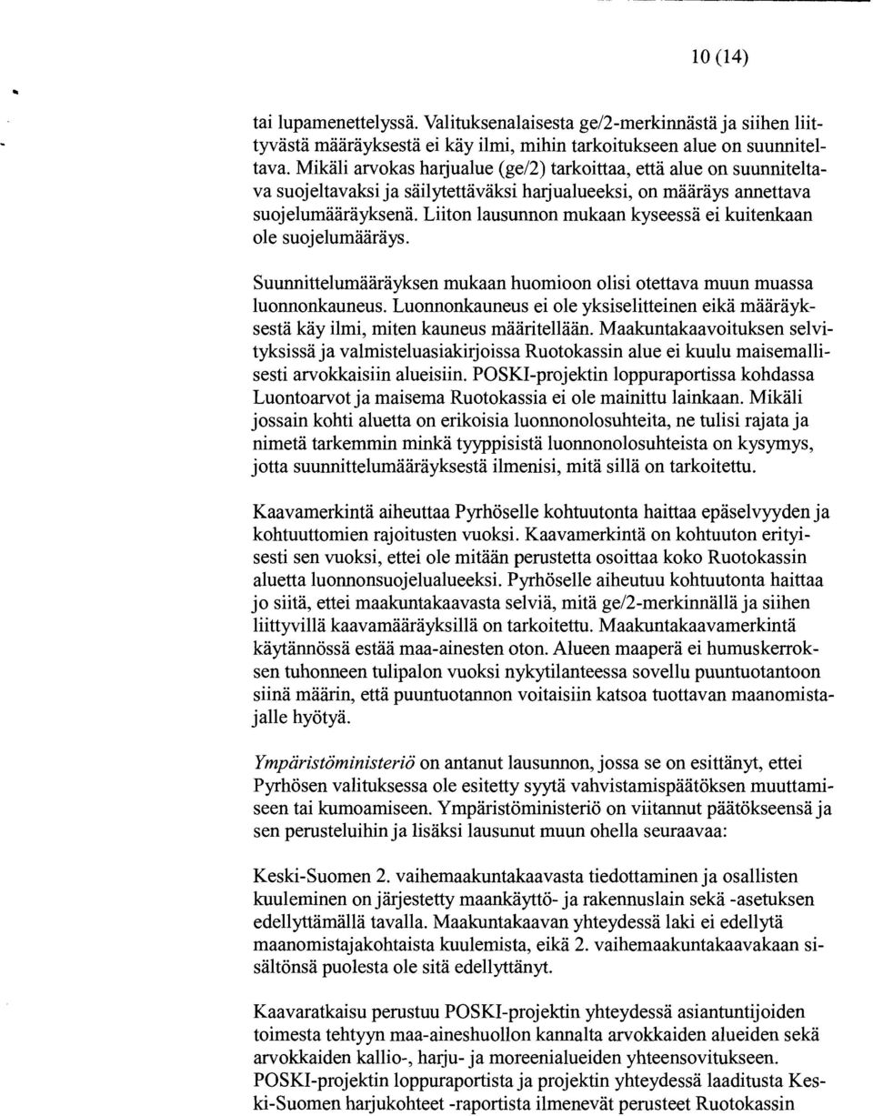 Liiton lausunnon mukaan kyseessä ei kuitenkaan ole suojelumääräys. Suunnittelumääräyksen mukaan huomioon olisi otettava muun muassa luonnonkauneus.