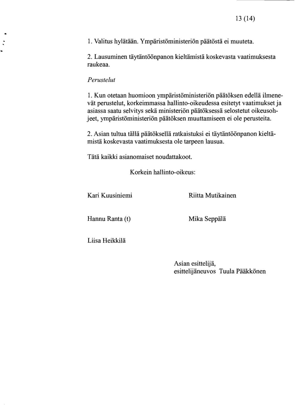 päätöksessä selostetut oikeusohjeet, ympäristöministeriön päätöksen muuttamiseen ei ole perusteita. 2.