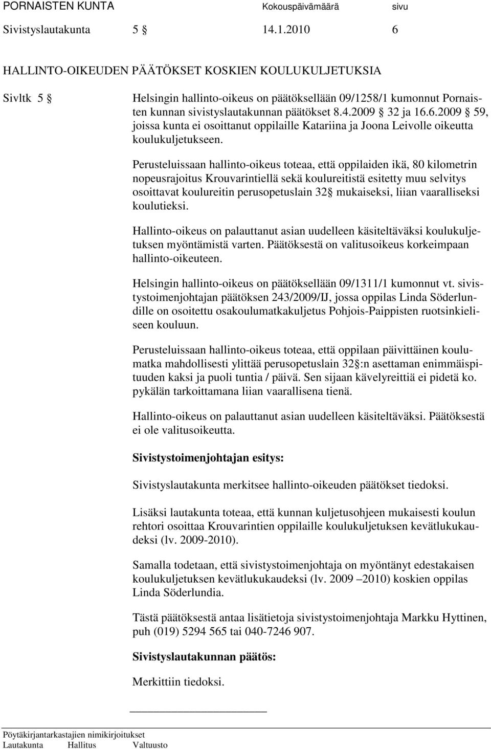 6.2009 59, joissa kunta ei osoittanut oppilaille Katariina ja Joona Leivolle oikeutta koulukuljetukseen.