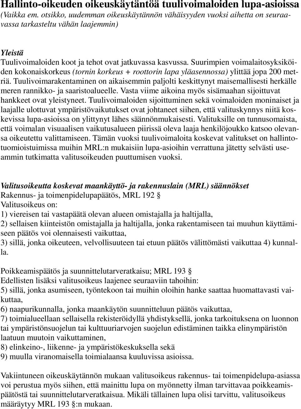 Suurimpien voimalaitosyksiköiden kokonaiskorkeus (tornin korkeus + roottorin lapa yläasennossa) ylittää jopa 200 metriä.