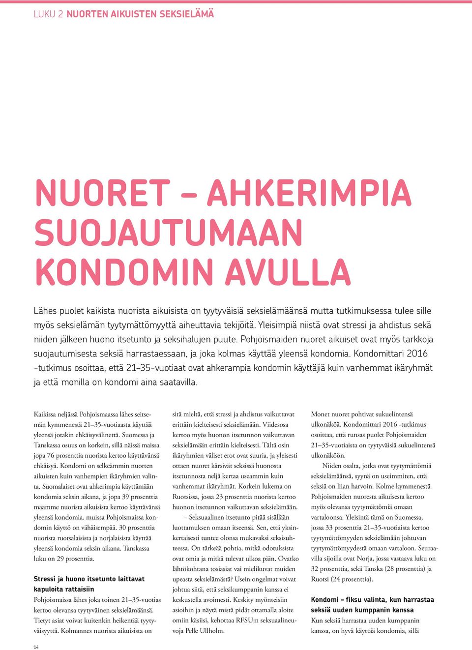 Pohjoismaiden nuoret aikuiset ovat myös tarkkoja suojautumisesta seksiä harrastaessaan, ja joka kolmas käyttää yleensä kondomia.