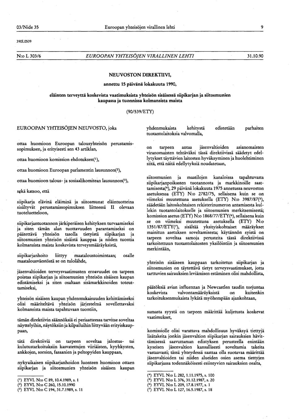 (90/539/ETY) EUROOPAN YHTEISÖJEN NEUVOSTO, joka ottaa huomioon Euroopan talousyhteisön perustamissopimuksen, ja erityisesti sen 43 artiklan, ottaa huomioon komission ehdotuksen^), ottaa huomioon