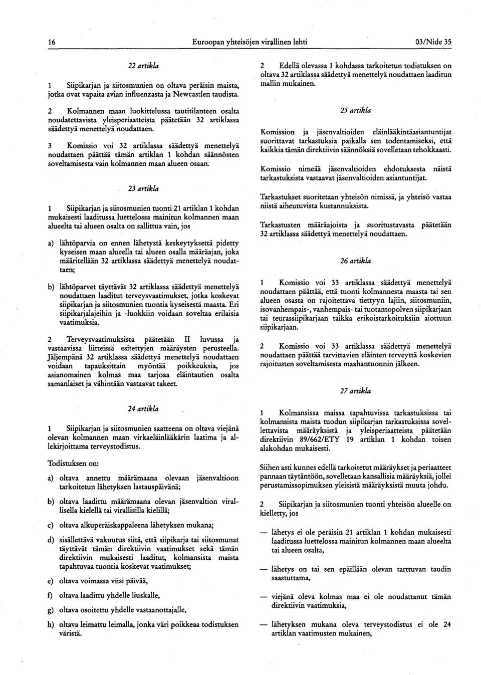 3 Komissio voi 32 artiklassa säädettyä menettelyä noudattaen päättää tämän artiklan 1 kohdan säännösten soveltamisesta vain kolmannen maan alueen osaan.