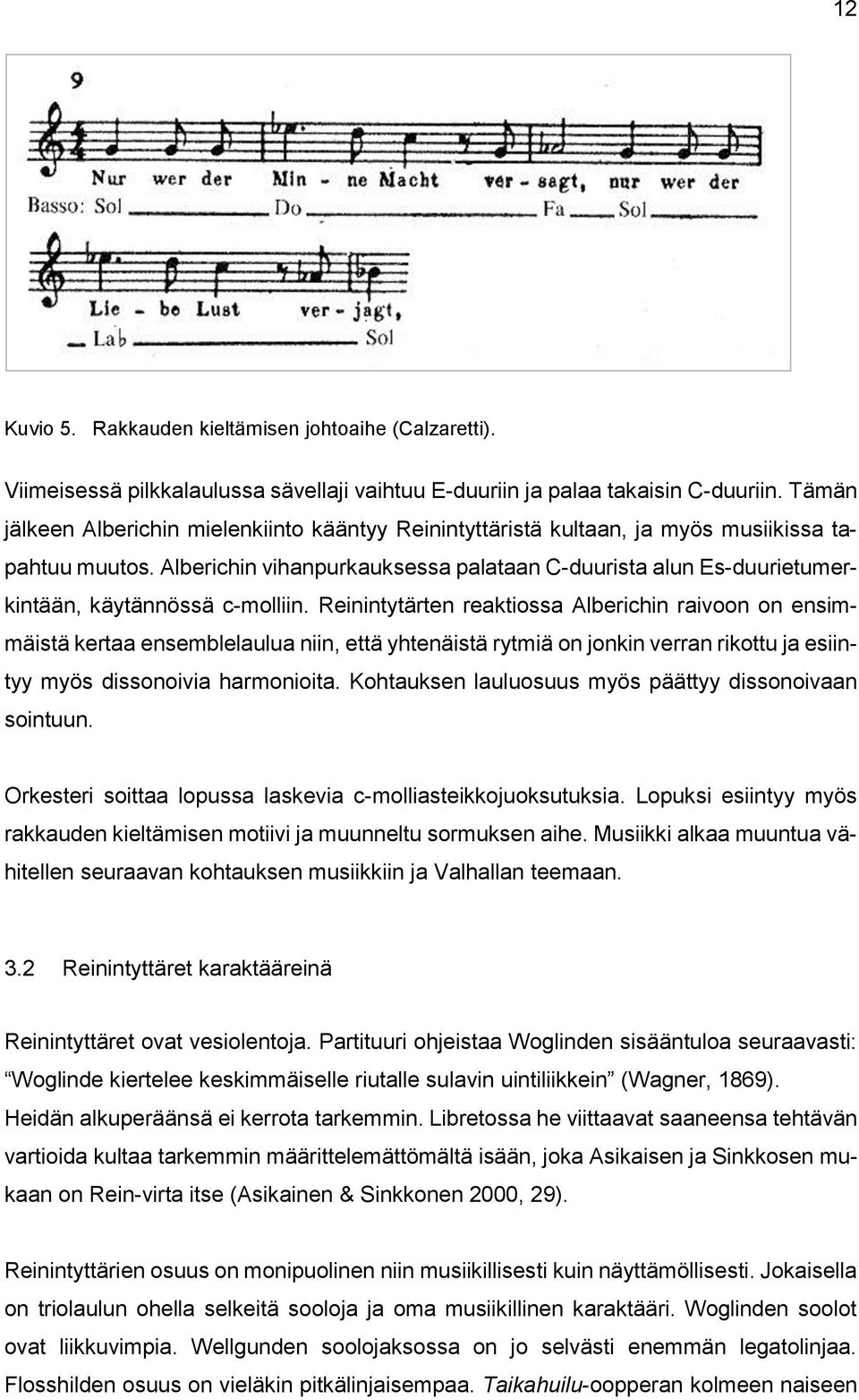 Alberichin vihanpurkauksessa palataan C-duurista alun Es-duurietumerkintään, käytännössä c-molliin.