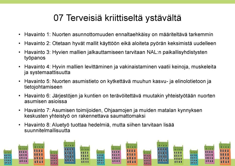 Havainto 5: Nuorten asumistieto on kytkettävä muuhun kasvu- ja elinolotietoon ja tietojohtamiseen Havainto 6: Järjestöjen ja kuntien on terävöitettävä muutakin yhteistyötään nuorten asumisen asioissa