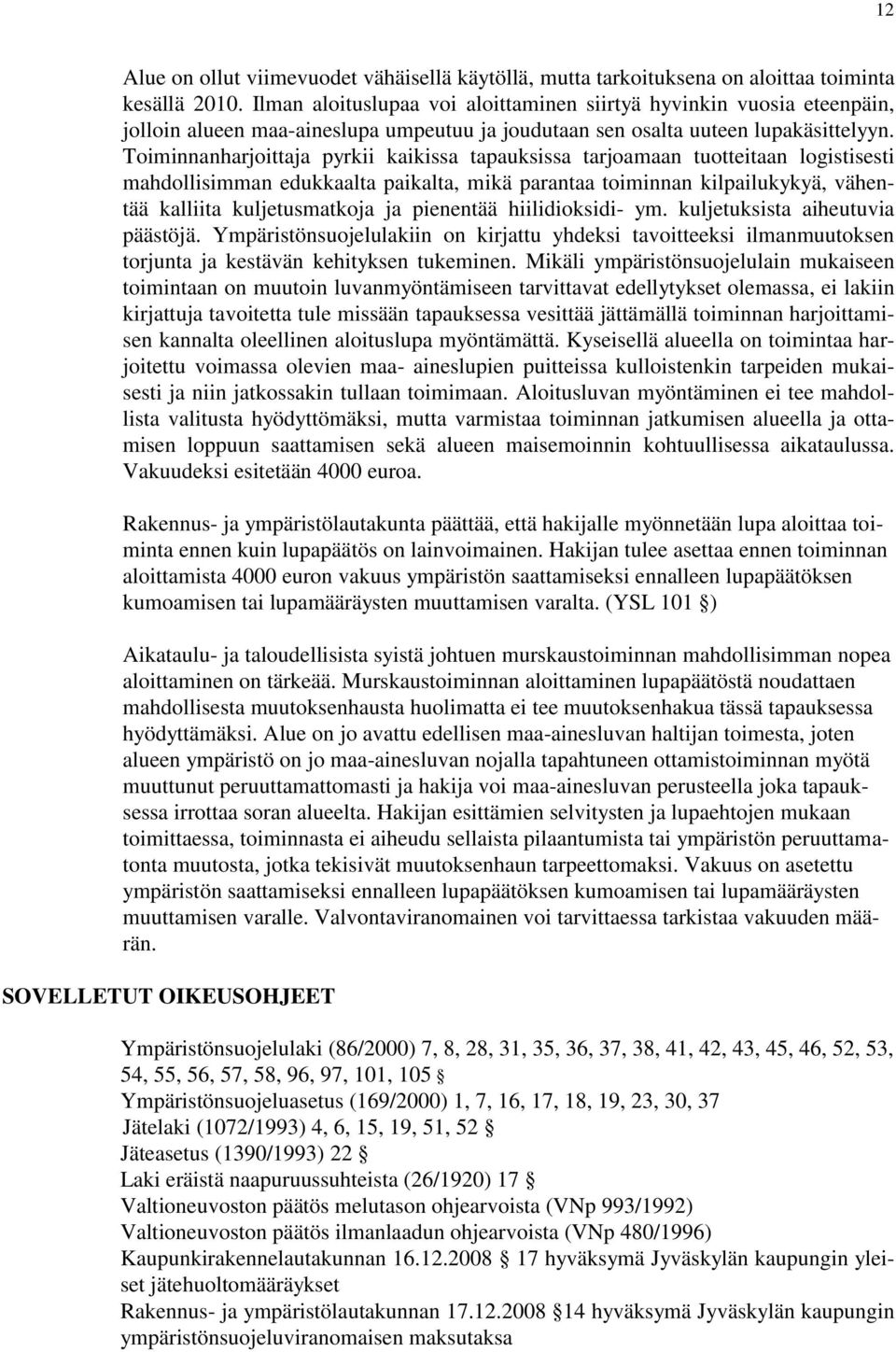 Toiminnanharjoittaja pyrkii kaikissa tapauksissa tarjoamaan tuotteitaan logistisesti mahdollisimman edukkaalta paikalta, mikä parantaa toiminnan kilpailukykyä, vähentää kalliita kuljetusmatkoja ja