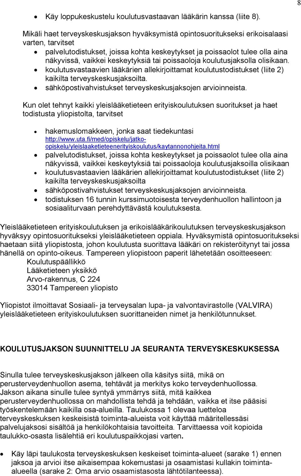 pissalja kulutusjakslla lisikaan. kulutusvastaavien lääkärien allekirjittamat kulutustdistukset (liite 2) kaikilta terveyskeskusjaksilta. sähköpstivahvistukset terveyskeskusjaksjen arviinneista.