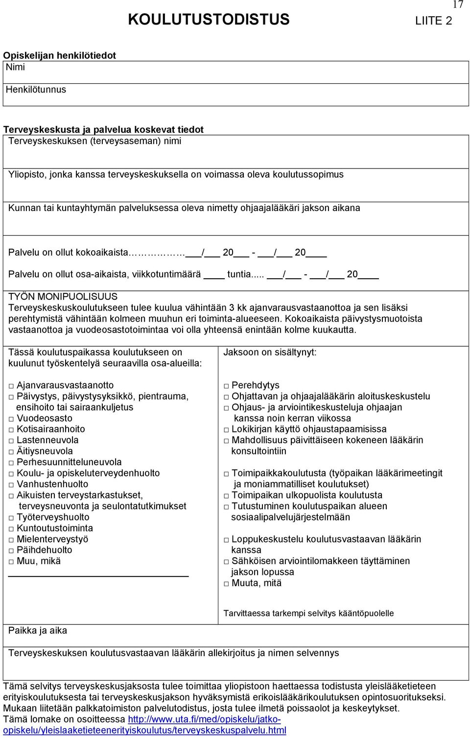 .. / - / 20 TYÖN MONIPUOLISUUS Terveyskeskuskulutukseen tulee kuulua vähintään 3 kk ajanvarausvastaantta ja sen lisäksi perehtymistä vähintään klmeen muuhun eri timinta-alueeseen.