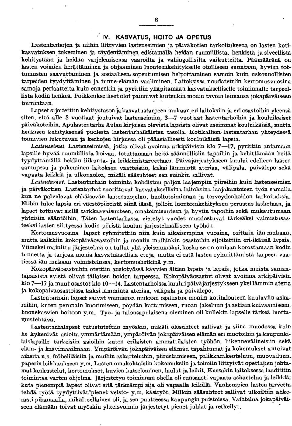 ja siveellistä kehitystään ja heidän varjelemisensa vaaroilta ja vahingollisilta vaikutteilta. Päämääränä on lasten voimien herij.