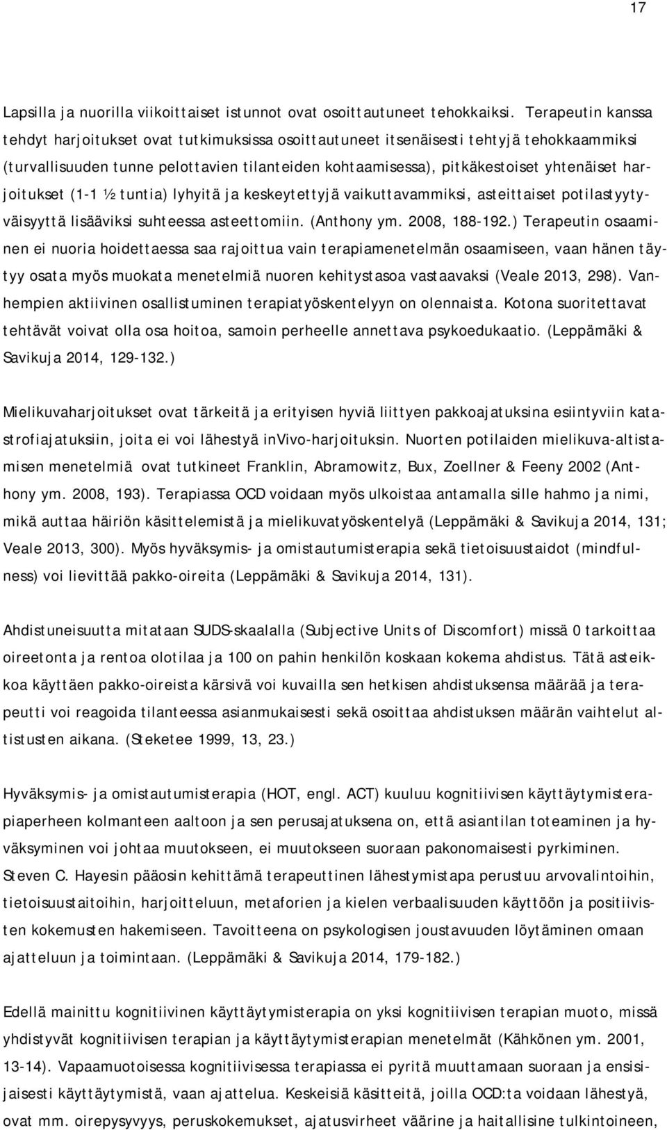 harjoitukset (1-1 ½ tuntia) lyhyitä ja keskeytettyjä vaikuttavammiksi, asteittaiset potilastyytyväisyyttä lisääviksi suhteessa asteettomiin. (Anthony ym. 2008, 188-192.