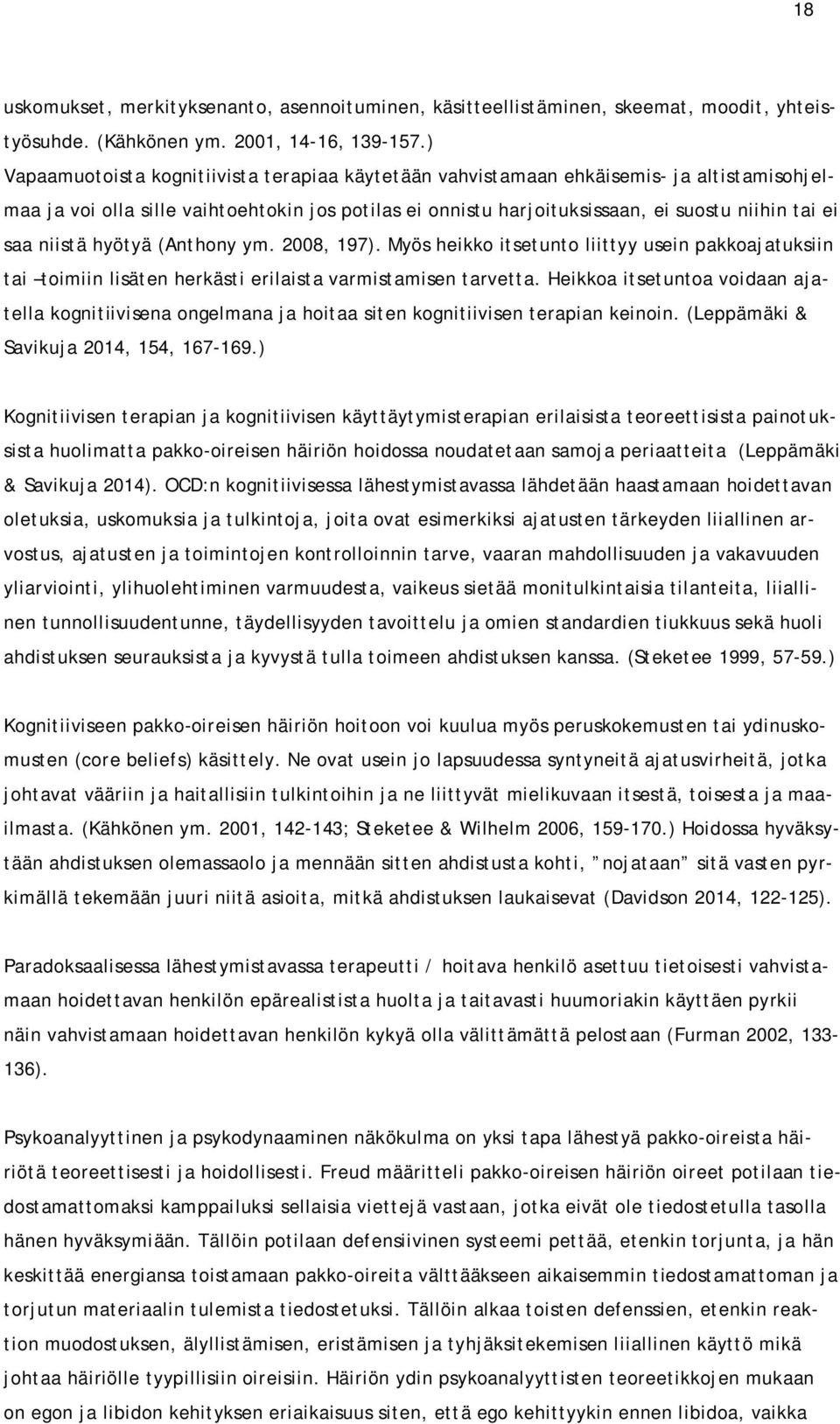 niistä hyötyä (Anthony ym. 2008, 197). Myös heikko itsetunto liittyy usein pakkoajatuksiin tai toimiin lisäten herkästi erilaista varmistamisen tarvetta.