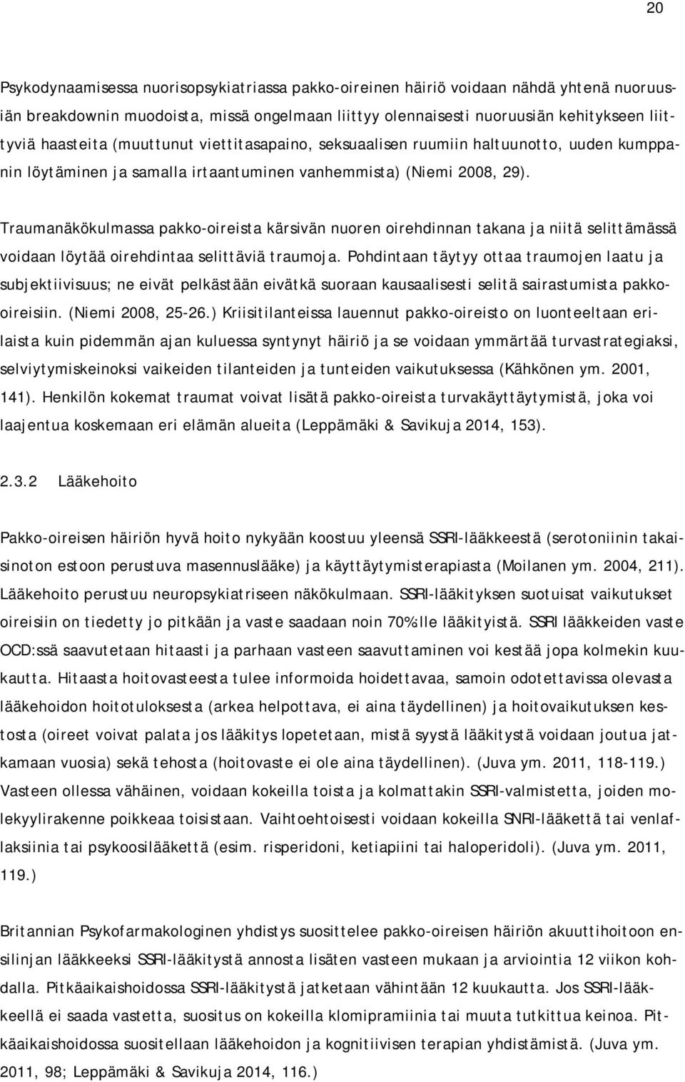 Traumanäkökulmassa pakko-oireista kärsivän nuoren oirehdinnan takana ja niitä selittämässä voidaan löytää oirehdintaa selittäviä traumoja.