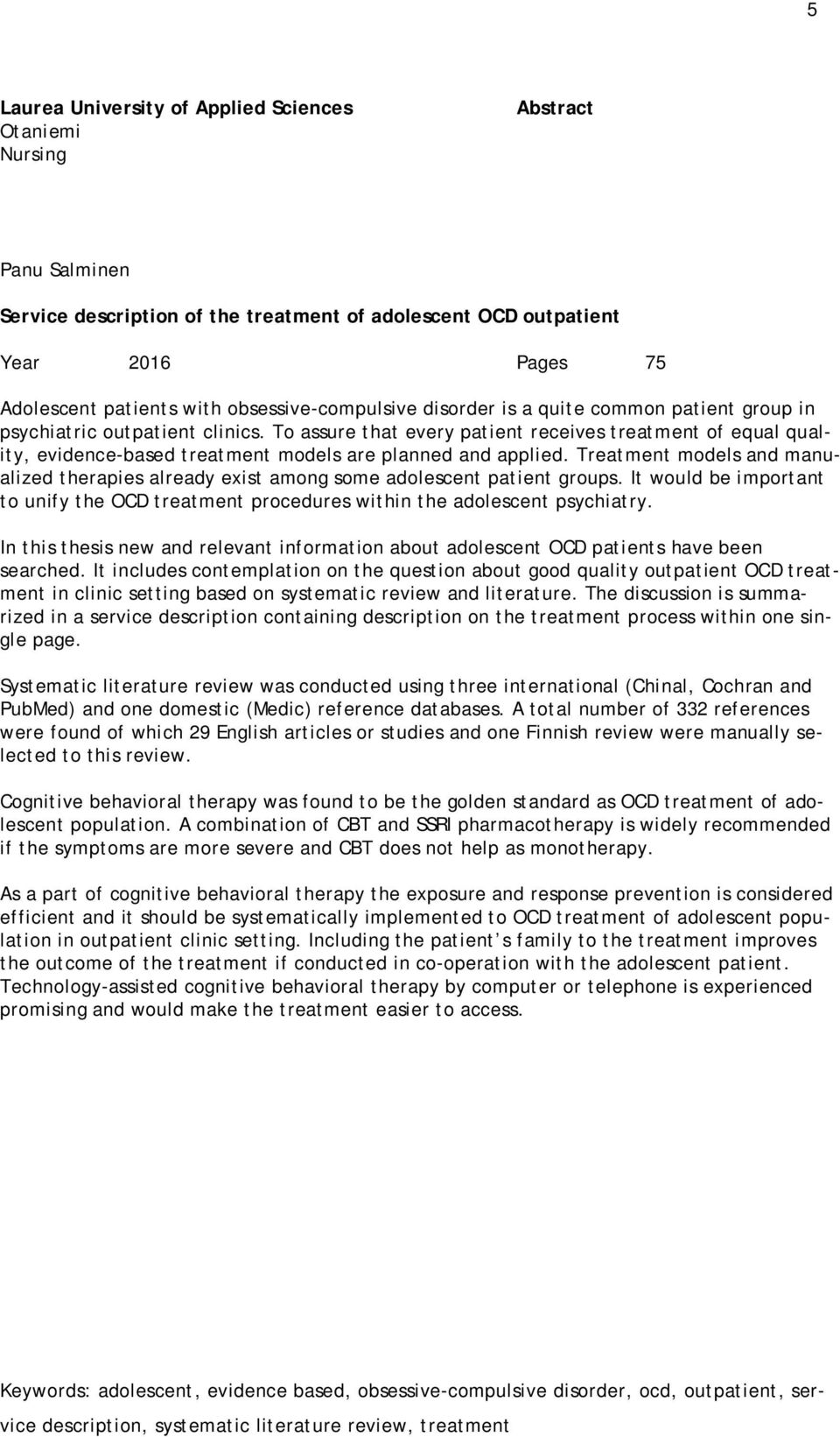 To assure that every patient receives treatment of equal quality, evidence-based treatment models are planned and applied.