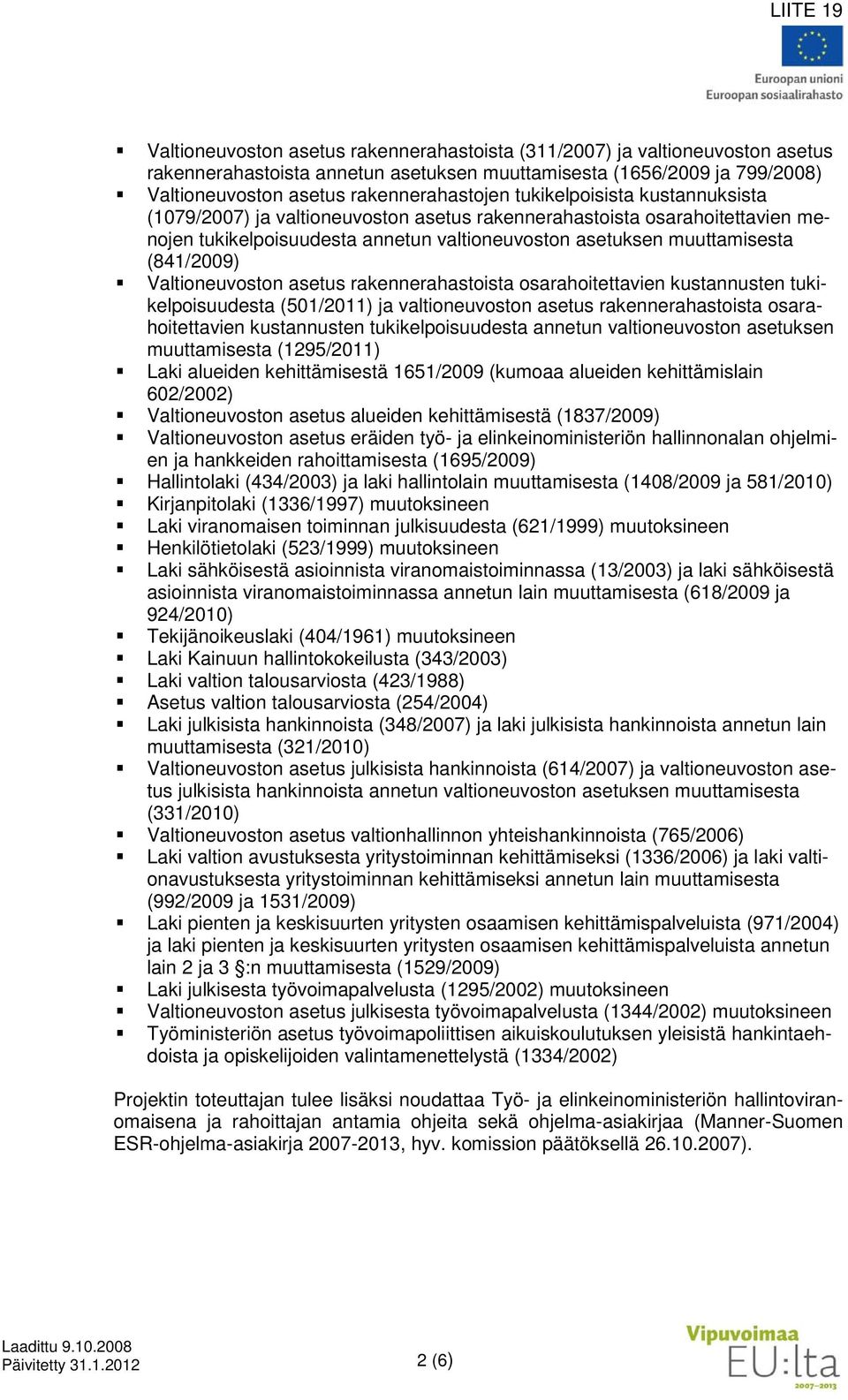 Valtioneuvoston asetus rakennerahastoista osarahoitettavien kustannusten tukikelpoisuudesta (501/2011) ja valtioneuvoston asetus rakennerahastoista osarahoitettavien kustannusten tukikelpoisuudesta