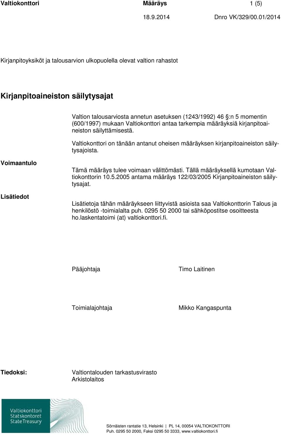 Valtiokonttori antaa tarkempia määräyksiä kirjanpitoaineiston säilyttämisestä. Valtiokonttori on tänään antanut oheisen määräyksen kirjanpitoaineiston säilytysajoista.