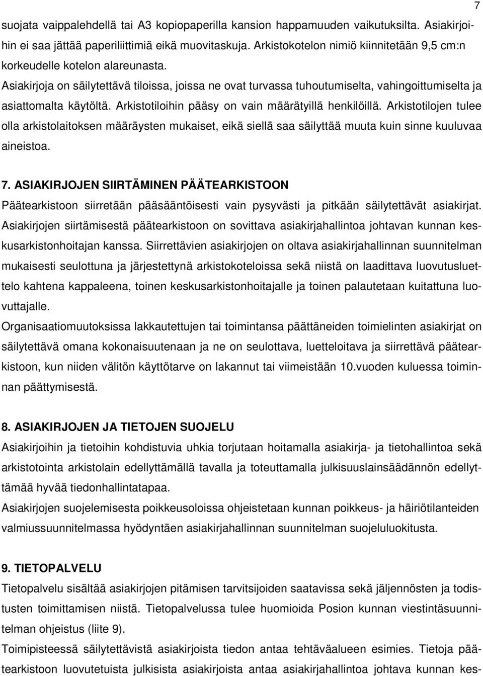 Arkistotiloihin pääsy on vain määrätyillä henkilöillä. Arkistotilojen tulee olla arkistolaitoksen määräysten mukaiset, eikä siellä saa säilyttää muuta kuin sinne kuuluvaa aineistoa. 7.