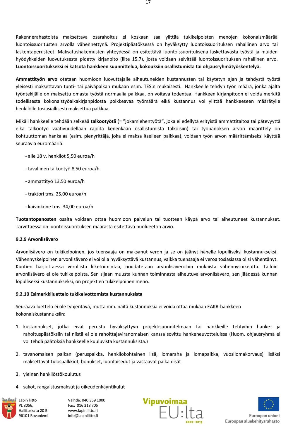 Maksatushakemusten yhteydessä on esitettävä luontoissuorituksena laskettavasta työstä ja muiden hyödykkeiden luovutuksesta pidetty kirjanpito (liite 15.