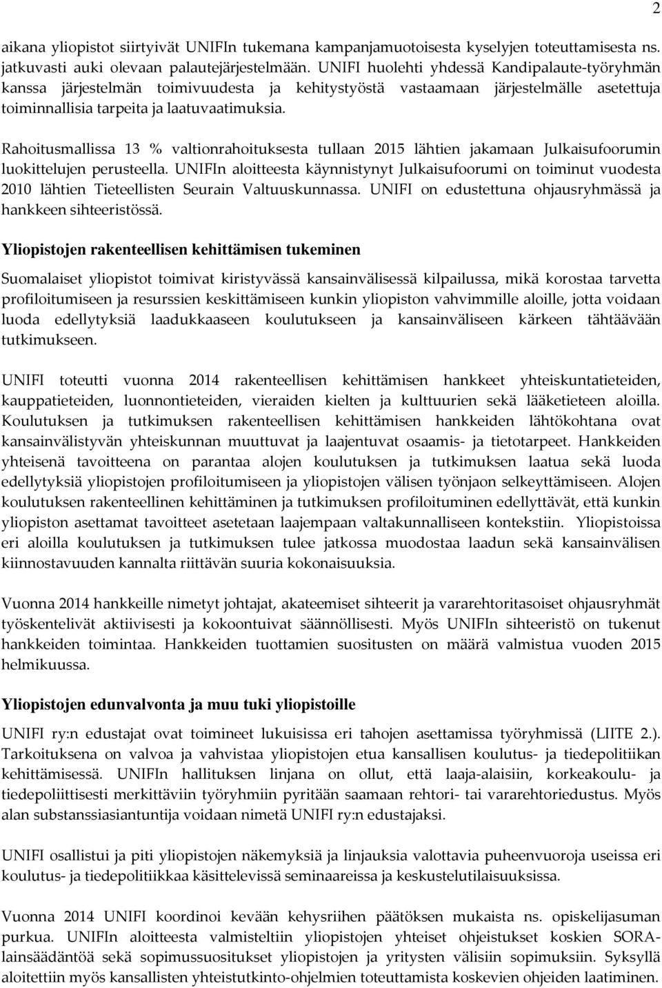 Rahoitusmallissa 13 % valtionrahoituksesta tullaan 2015 lähtien jakamaan Julkaisufoorumin luokittelujen perusteella.