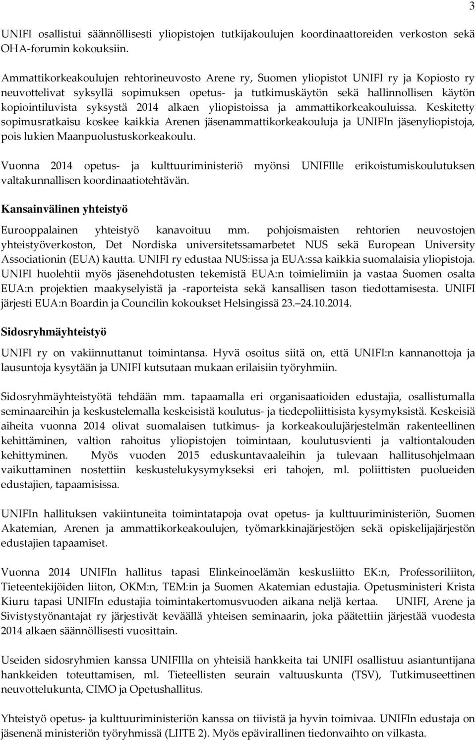 syksystä 2014 alkaen yliopistoissa ja ammattikorkeakouluissa.