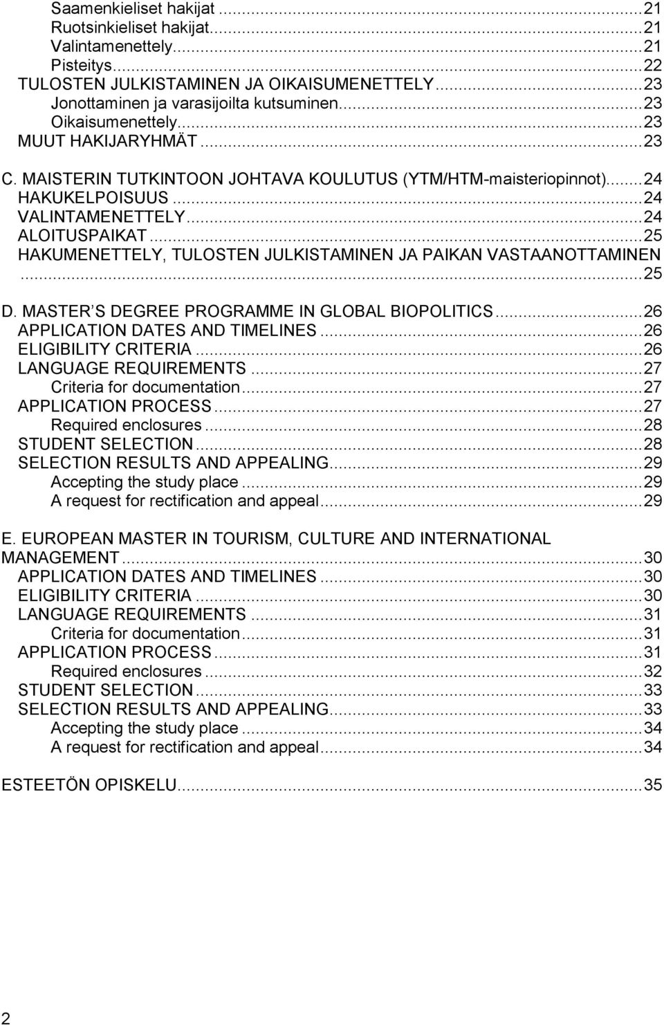 .. 25 HAKUMENETTELY, TULOSTEN JULKISTAMINEN JA PAIKAN VASTAANOTTAMINEN... 25 D. MASTER S DEGREE PROGRAMME IN GLOBAL BIOPOLITICS... 26 APPLICATION DATES AND TIMELINES... 26 ELIGIBILITY CRITERIA.