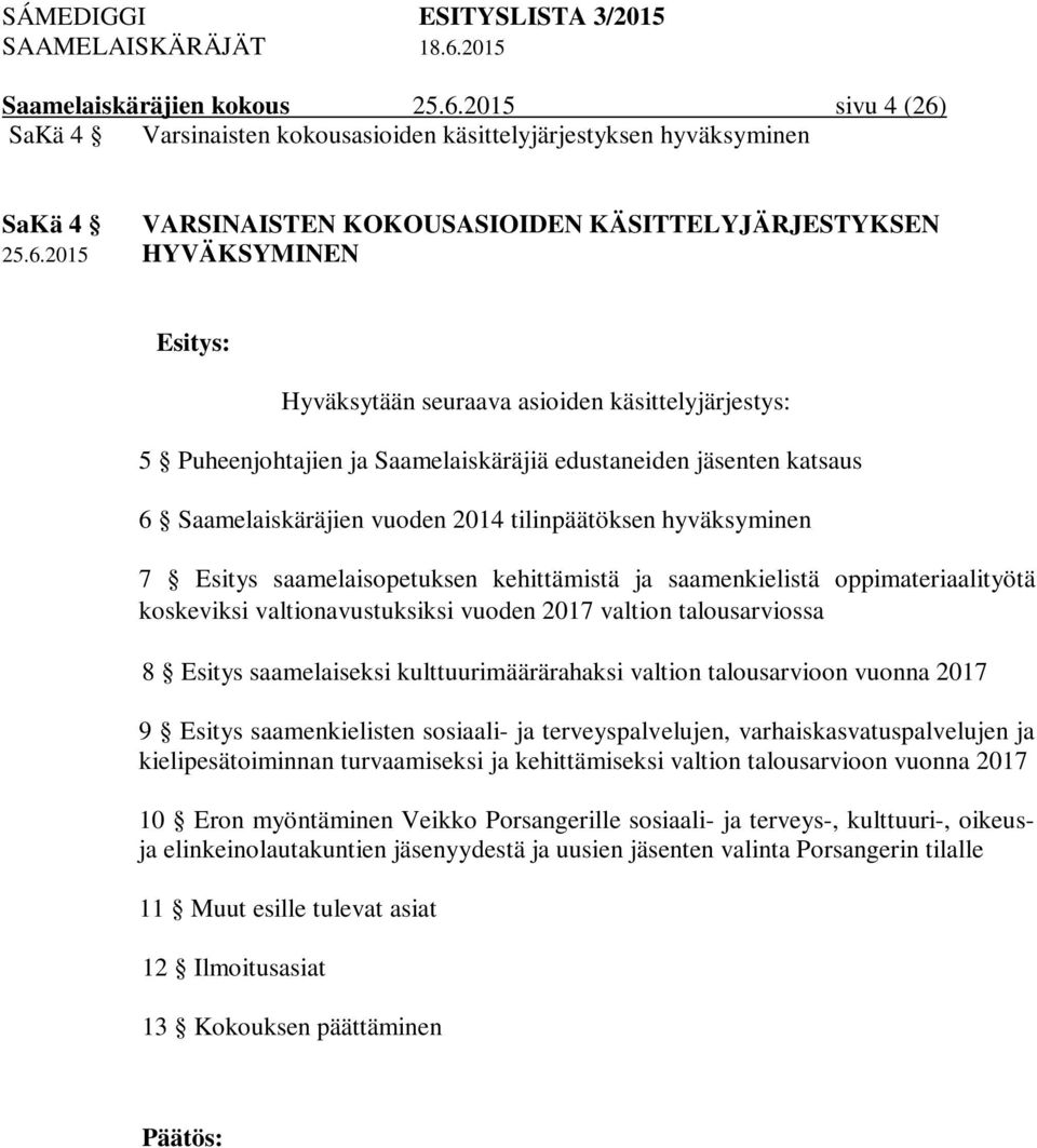 SaKä 4 Varsinaisten kokousasioiden käsittelyjärjestyksen hyväksyminen SaKä 4 VARSINAISTEN KOKOUSASIOIDEN KÄSITTELYJÄRJESTYKSEN 25.6.