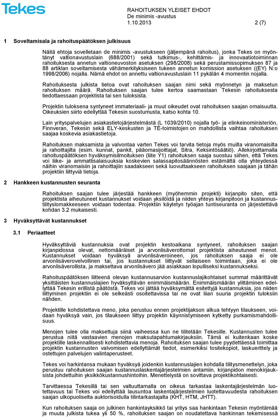 komission asetuksen ((EY) N:o 1998/2006) nojalla. Nämä ehdot on annettu valtionavustuslain 11 pykälän 4 momentin nojalla.