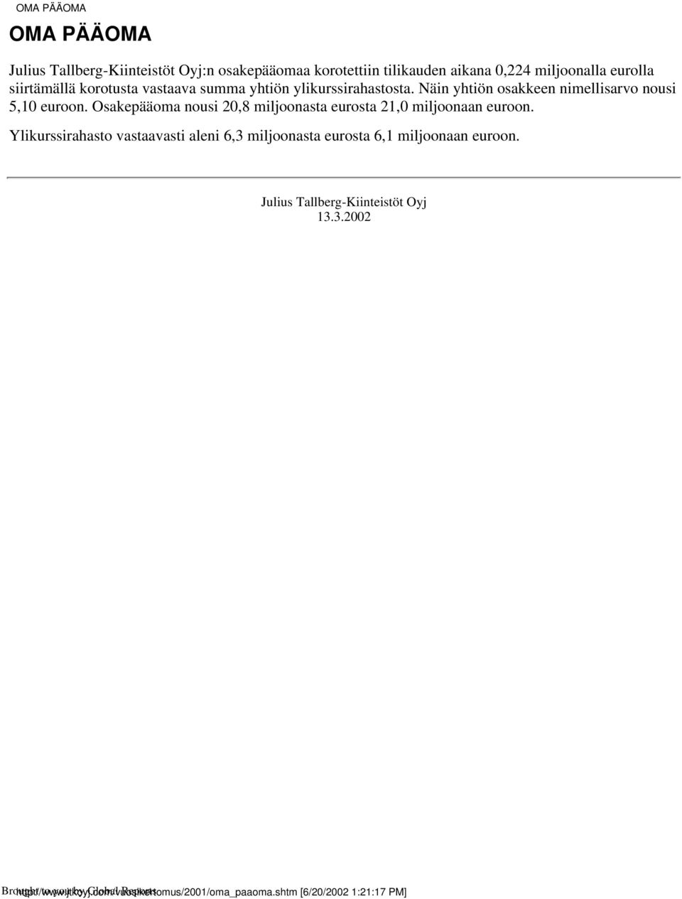 Osakepääoma nousi 20,8 miljoonasta eurosta 21,0 miljoonaan euroon.