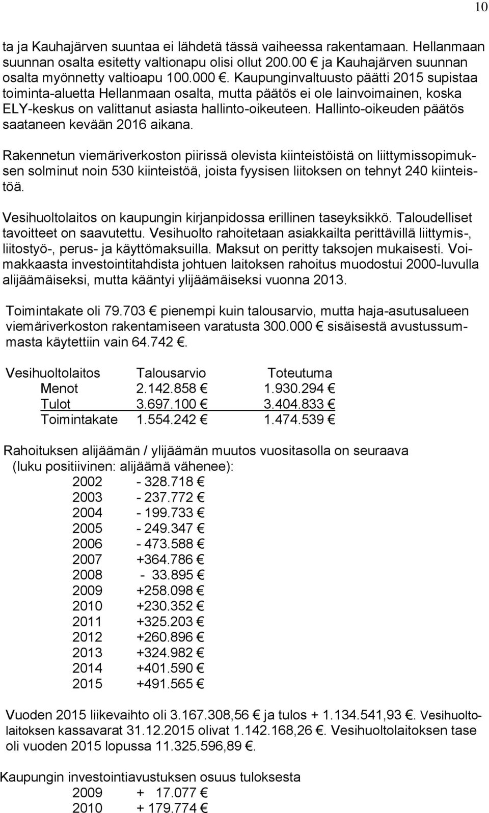 Hallinto-oikeuden päätös saataneen kevään 2016 aikana.