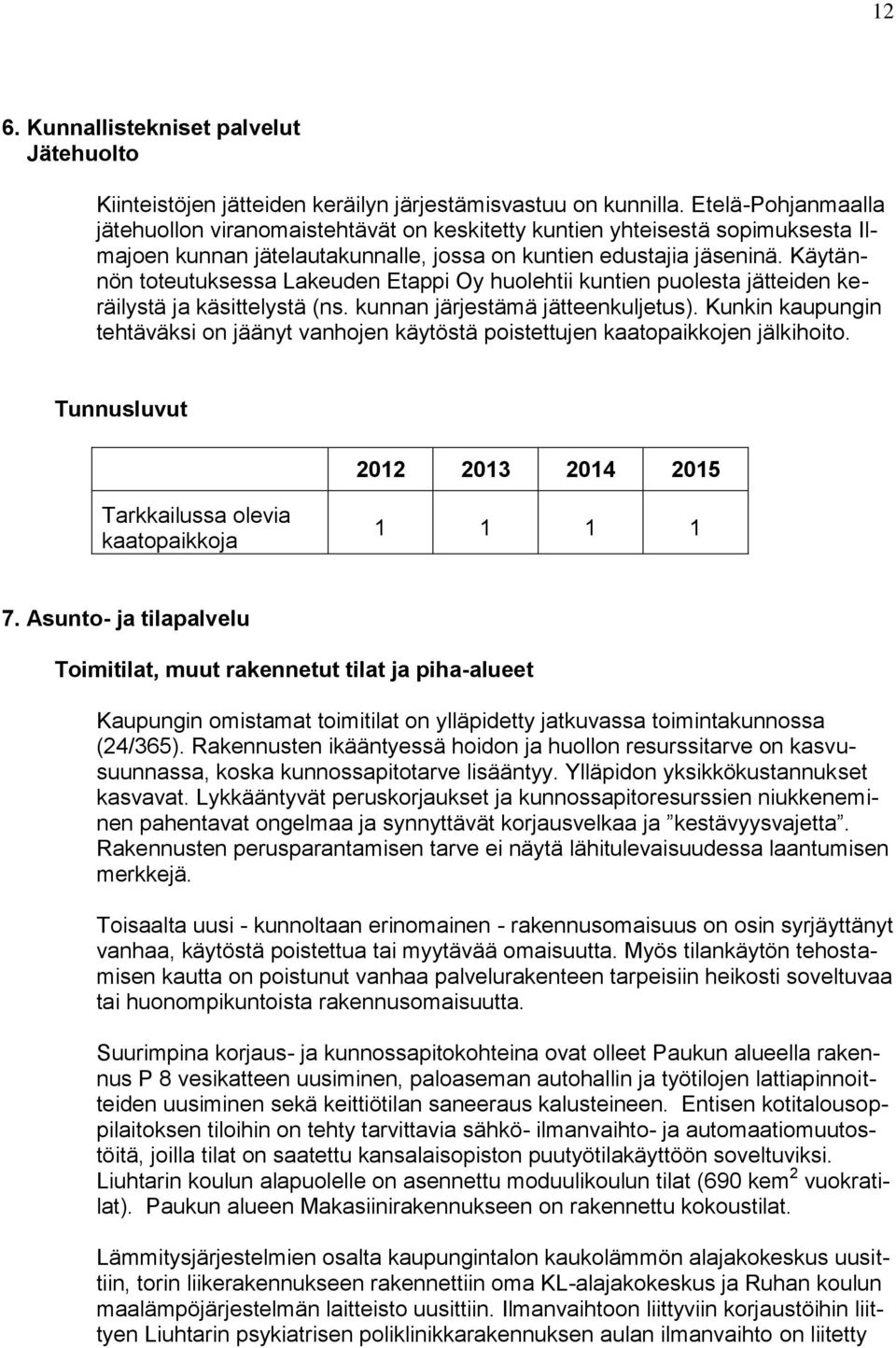 Käytännön toteutuksessa Lakeuden Etappi Oy huolehtii kuntien puolesta jätteiden keräilystä ja käsittelystä (ns. kunnan järjestämä jätteenkuljetus).