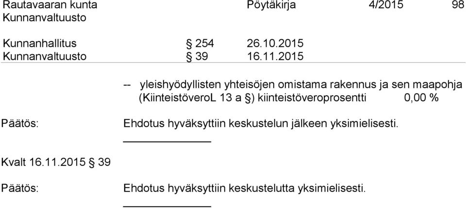 (KiinteistöveroL 13 a ) kiinteistöveroprosentti 0,00 % Ehdotus hyväksyttiin