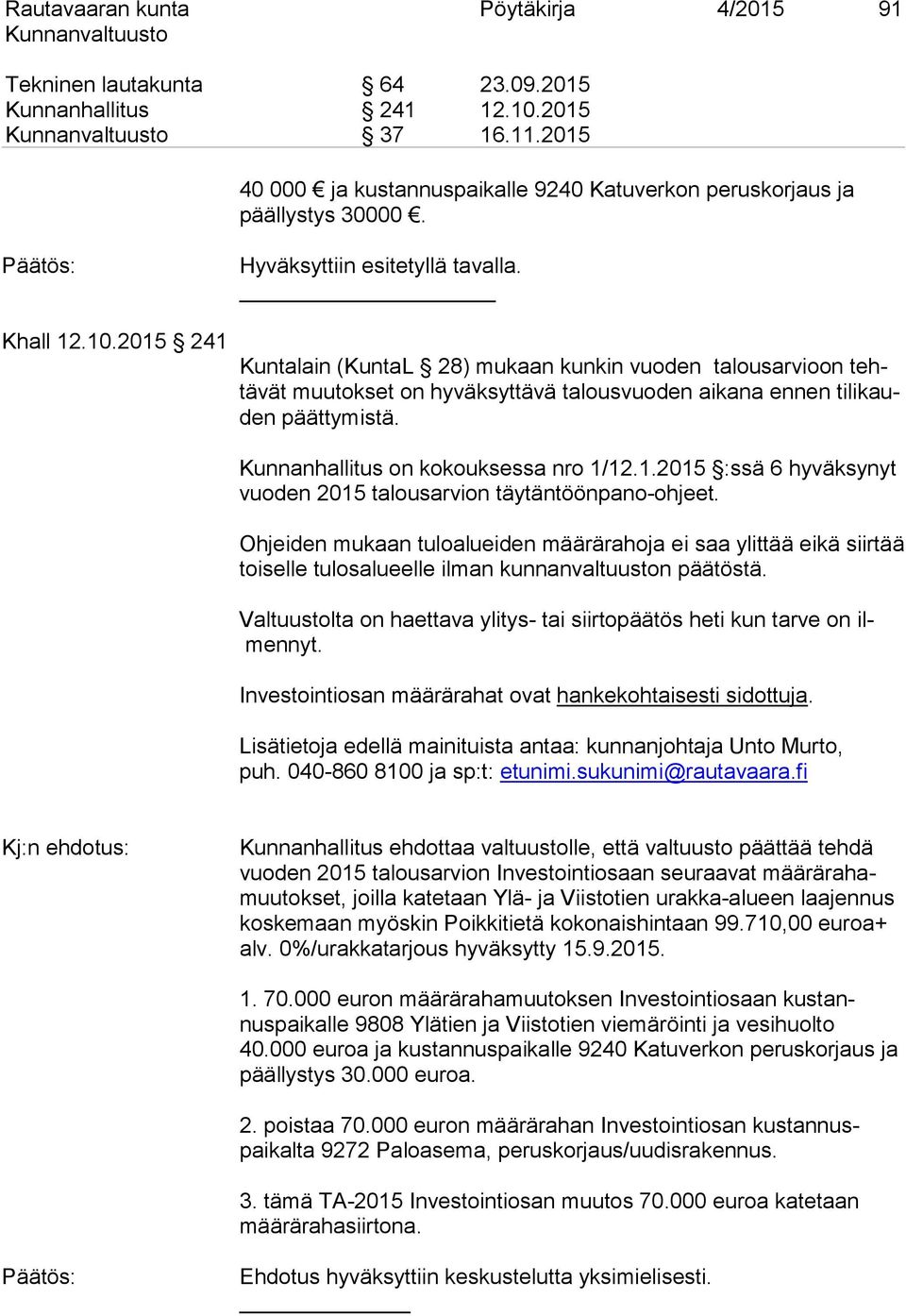 Kunnanhallitus on kokouksessa nro 1/12.1.2015 :ssä 6 hyväksynyt vuoden 2015 talousarvion täytäntöönpano-ohjeet.